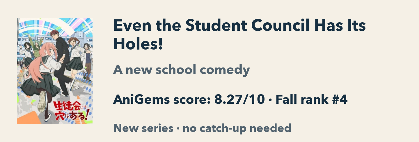 Even the Student Council Has Its Holes!: AniGems score 8.27/10, Fall rank 4. A new school comedy with no catch-up needed.